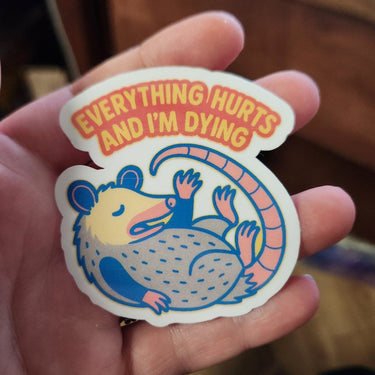 Everything Hurts and I’m Dying Possum Sticker - Sticker - Charm and Char